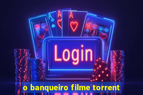 o banqueiro filme torrent